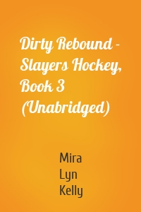 Dirty Rebound - Slayers Hockey, Book 3 (Unabridged)