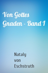 Von Gottes Gnaden - Band I