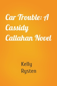 Car Trouble: A Cassidy Callahan Novel