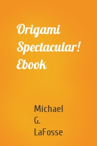 Origami Spectacular! Ebook