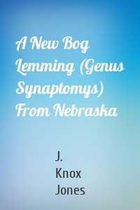 A New Bog Lemming (Genus Synaptomys) From Nebraska