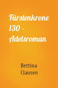 Fürstenkrone 130 – Adelsroman