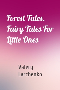 Forest Tales. Fairy Tales For Little Ones