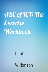 ABC of ICT: The Exercise Workbook