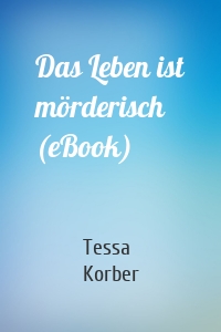 Das Leben ist mörderisch (eBook)
