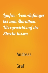 Laufen - Vom Anfänger bis zum Marathon - Übergewicht auf der Strecke lassen