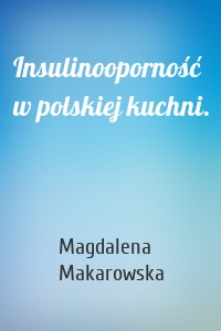 Insulinooporność w polskiej kuchni.