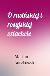 O rusińskiej i rosyjskiej szlachcie