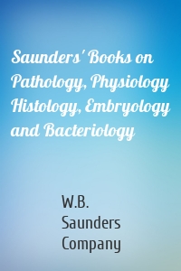Saunders' Books on Pathology, Physiology Histology, Embryology and Bacteriology