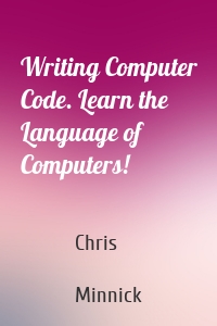 Writing Computer Code. Learn the Language of Computers!