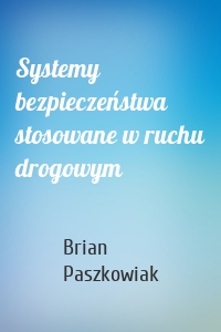 Systemy bezpieczeństwa stosowane w ruchu drogowym