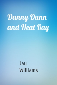 Danny Dunn and Heat Ray