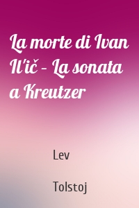 La morte di Ivan Il'ič – La sonata a Kreutzer