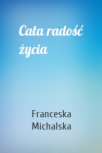 Cała radość życia