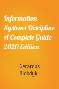 Information Systems Discipline A Complete Guide - 2020 Edition