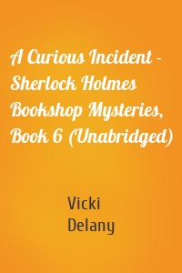 A Curious Incident - Sherlock Holmes Bookshop Mysteries, Book 6 (Unabridged)