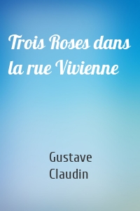 Trois Roses dans la rue Vivienne