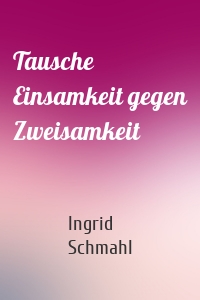 Tausche Einsamkeit gegen Zweisamkeit