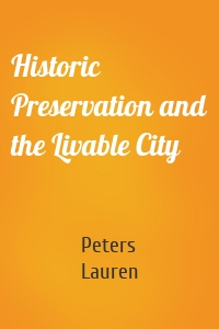 Historic Preservation and the Livable City