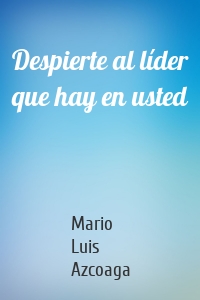 Despierte al líder que hay en usted