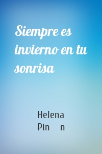 Siempre es invierno en tu sonrisa