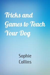 Tricks and Games to Teach Your Dog