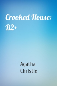 Crooked House: B2+