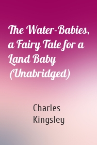 The Water-Babies, a Fairy Tale for a Land Baby (Unabridged)