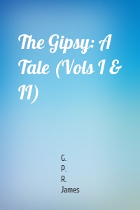 The Gipsy: A Tale (Vols I & II)