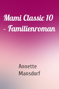 Mami Classic 10 – Familienroman