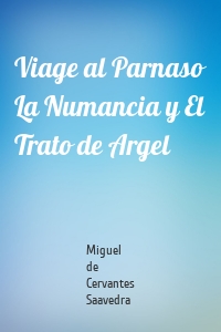 Viage al Parnaso La Numancia y El Trato de Argel