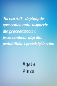 Tarcza 4.0 – dopłaty do oprocentowania, wsparcie dla pracodawców i pracowników, ulgi dla podatników i przedsiębiorców