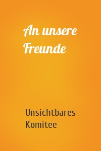 An unsere Freunde