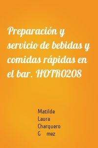 Preparación y servicio de bebidas y comidas rápidas en el bar. HOTR0208