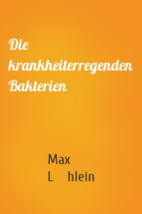 Die krankheiterregenden Bakterien