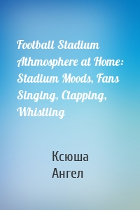 Football Stadium Athmosphere at Home: Stadium Moods, Fans Singing, Clapping, Whistling