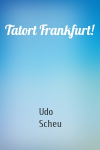 Tatort Frankfurt!