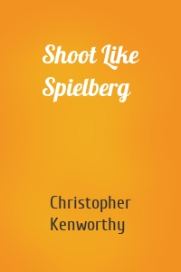 Shoot Like Spielberg