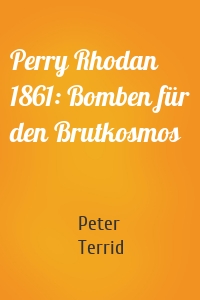 Perry Rhodan 1861: Bomben für den Brutkosmos