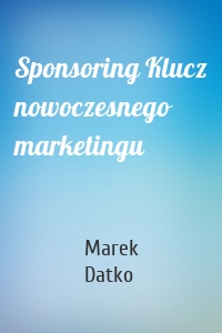 Sponsoring Klucz nowoczesnego marketingu