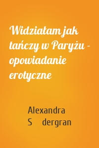 Widziałam jak tańczy w Paryżu - opowiadanie erotyczne