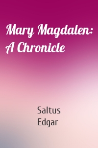 Mary Magdalen: A Chronicle