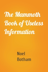 The Mammoth Book of Useless Information