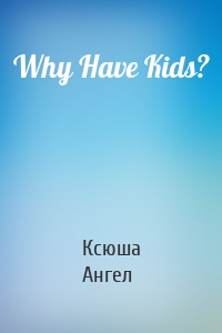 Why Have Kids?