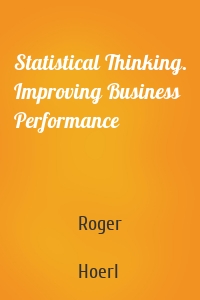 Statistical Thinking. Improving Business Performance