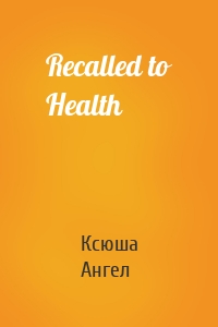 Recalled to Health