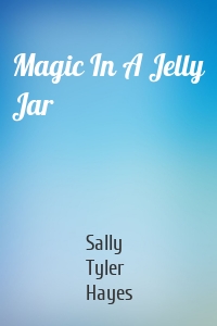 Magic In A Jelly Jar