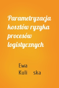 Parametryzacja kosztów ryzyka procesów logistycznych