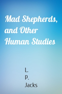 Mad Shepherds, and Other Human Studies