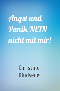 Angst und Panik NEIN - nicht mit mir!